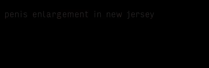 penis enlargement in new jersey