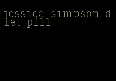 jessica simpson diet pill