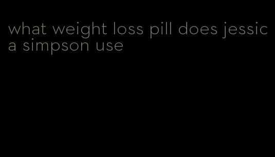 what weight loss pill does jessica simpson use