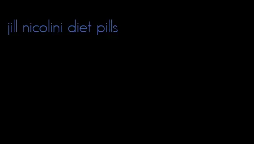 jill nicolini diet pills