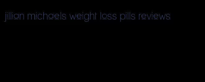 jillian michaels weight loss pills reviews