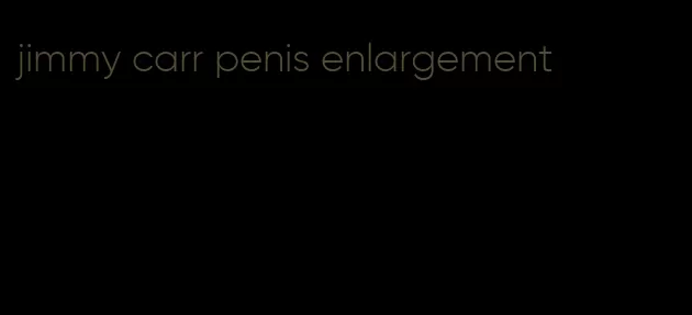 jimmy carr penis enlargement