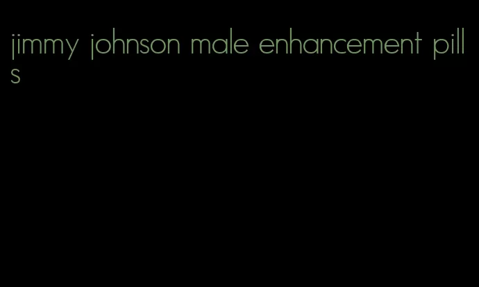 jimmy johnson male enhancement pills