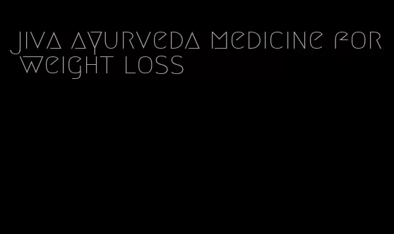 jiva ayurveda medicine for weight loss