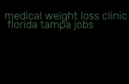 medical weight loss clinic florida tampa jobs