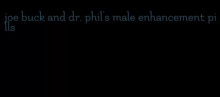 joe buck and dr. phil's male enhancement pills