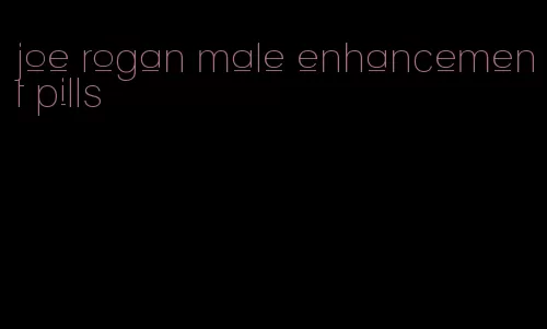 joe rogan male enhancement pills