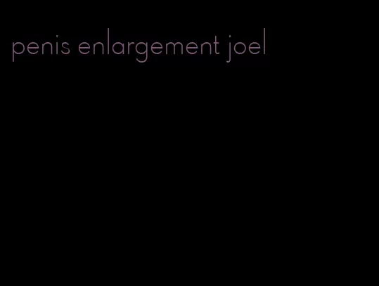 penis enlargement joel