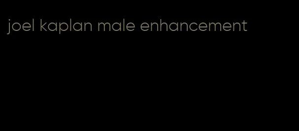 joel kaplan male enhancement