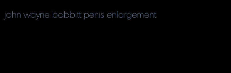 john wayne bobbitt penis enlargement