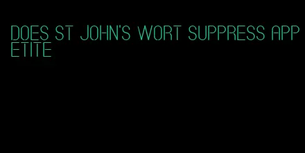 does st john's wort suppress appetite