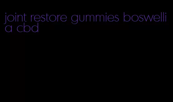 joint restore gummies boswellia cbd