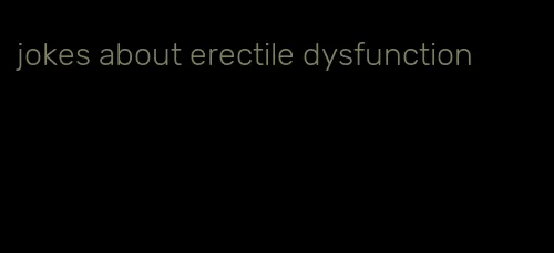 jokes about erectile dysfunction