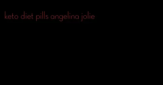 keto diet pills angelina jolie