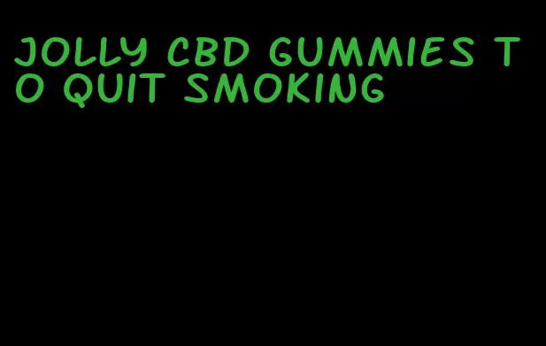 jolly cbd gummies to quit smoking