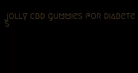 jolly cbd gummies for diabetes