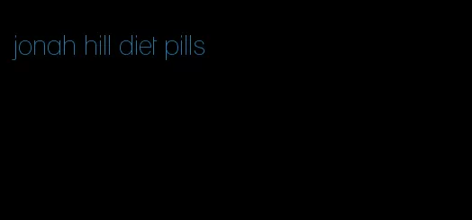 jonah hill diet pills