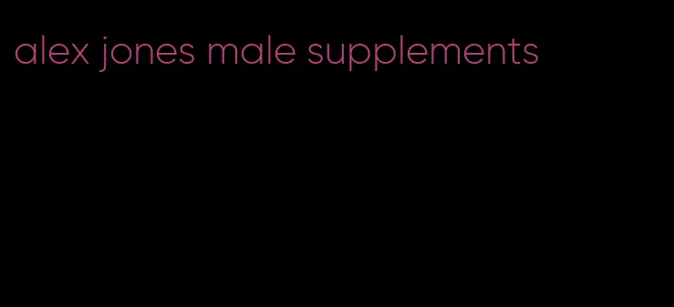 alex jones male supplements