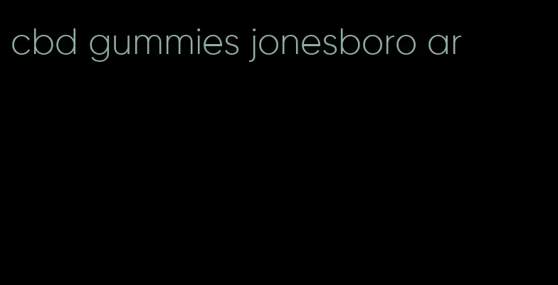 cbd gummies jonesboro ar