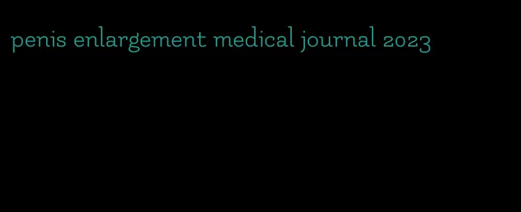 penis enlargement medical journal 2023