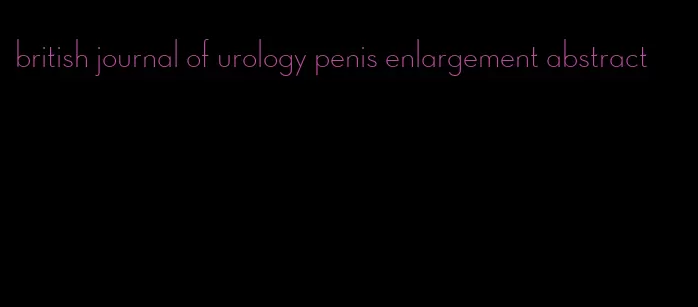 british journal of urology penis enlargement abstract