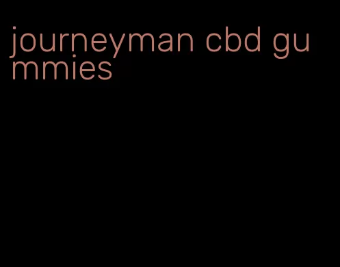 journeyman cbd gummies