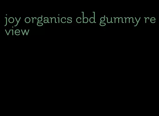 joy organics cbd gummy review