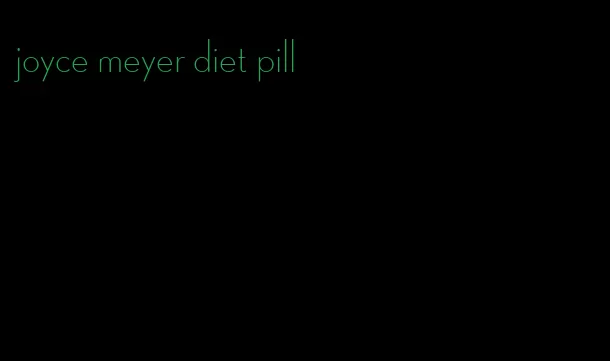 joyce meyer diet pill