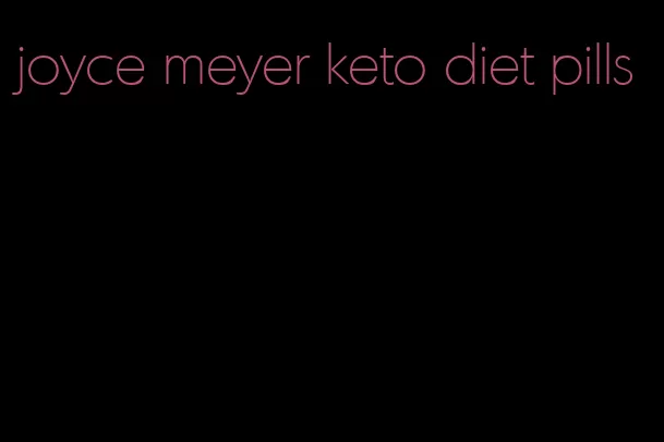 joyce meyer keto diet pills