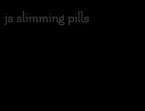 js slimming pills