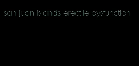 san juan islands erectile dysfunction