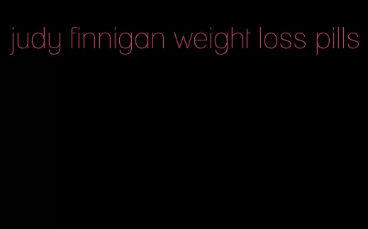 judy finnigan weight loss pills