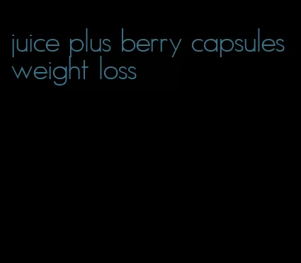 juice plus berry capsules weight loss