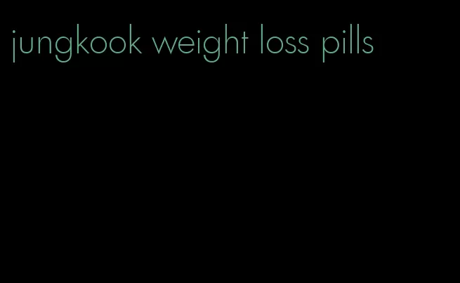 jungkook weight loss pills