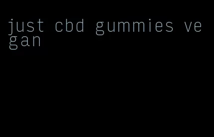 just cbd gummies vegan