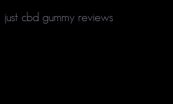 just cbd gummy reviews