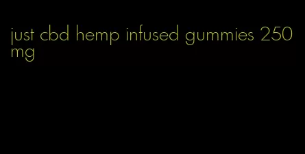 just cbd hemp infused gummies 250mg