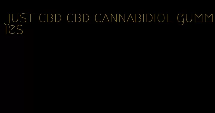 just cbd cbd cannabidiol gummies