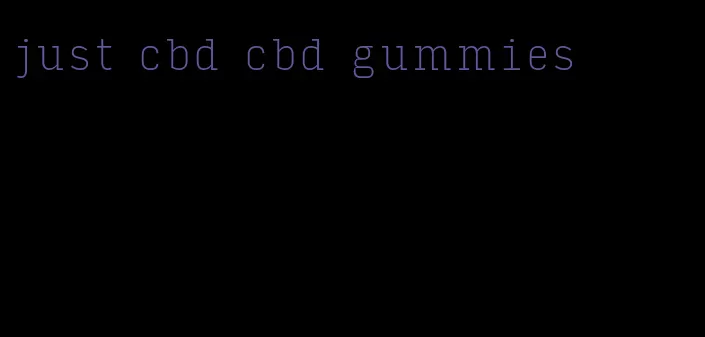 just cbd cbd gummies