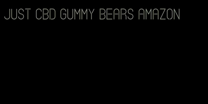 just cbd gummy bears amazon