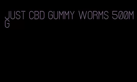 just cbd gummy worms 500mg