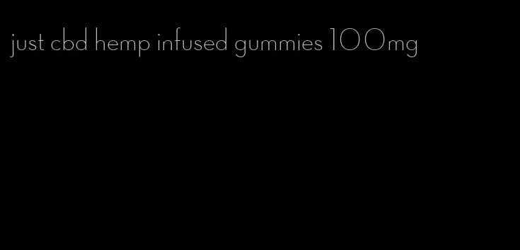 just cbd hemp infused gummies 100mg