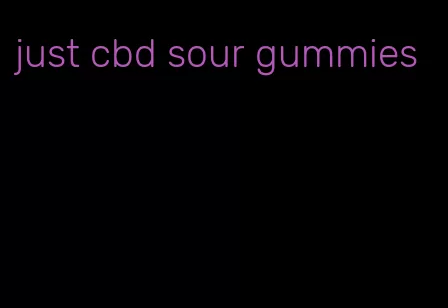 just cbd sour gummies