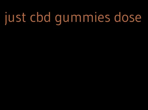 just cbd gummies dose