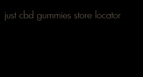 just cbd gummies store locator