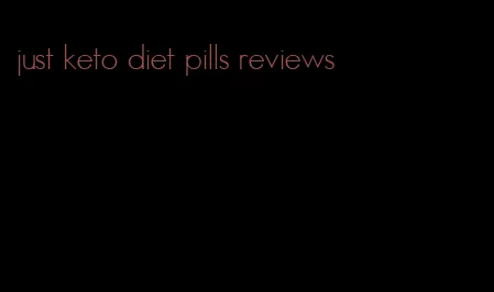 just keto diet pills reviews