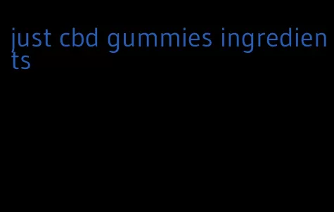 just cbd gummies ingredients