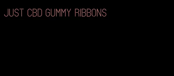 just cbd gummy ribbons