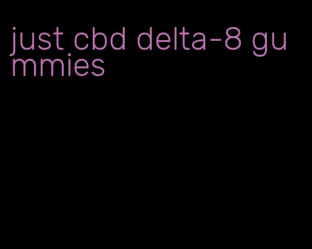 just cbd delta-8 gummies