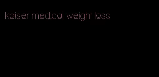 kaiser medical weight loss